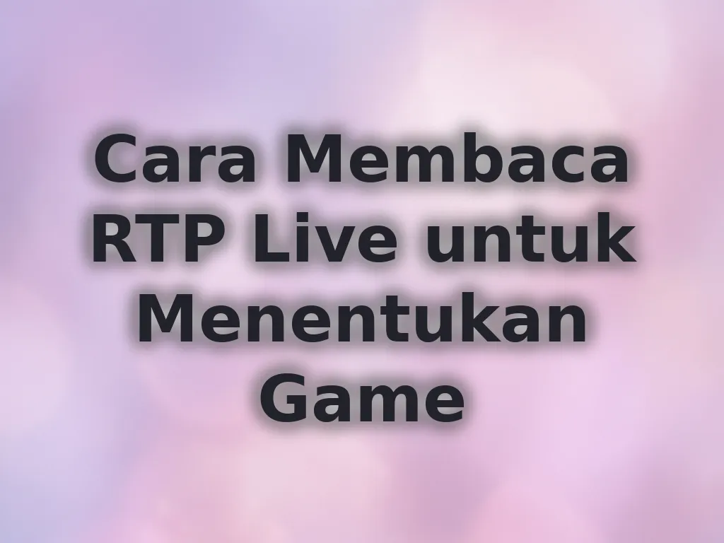 Cara Membaca RTP Live untuk Menentukan Game