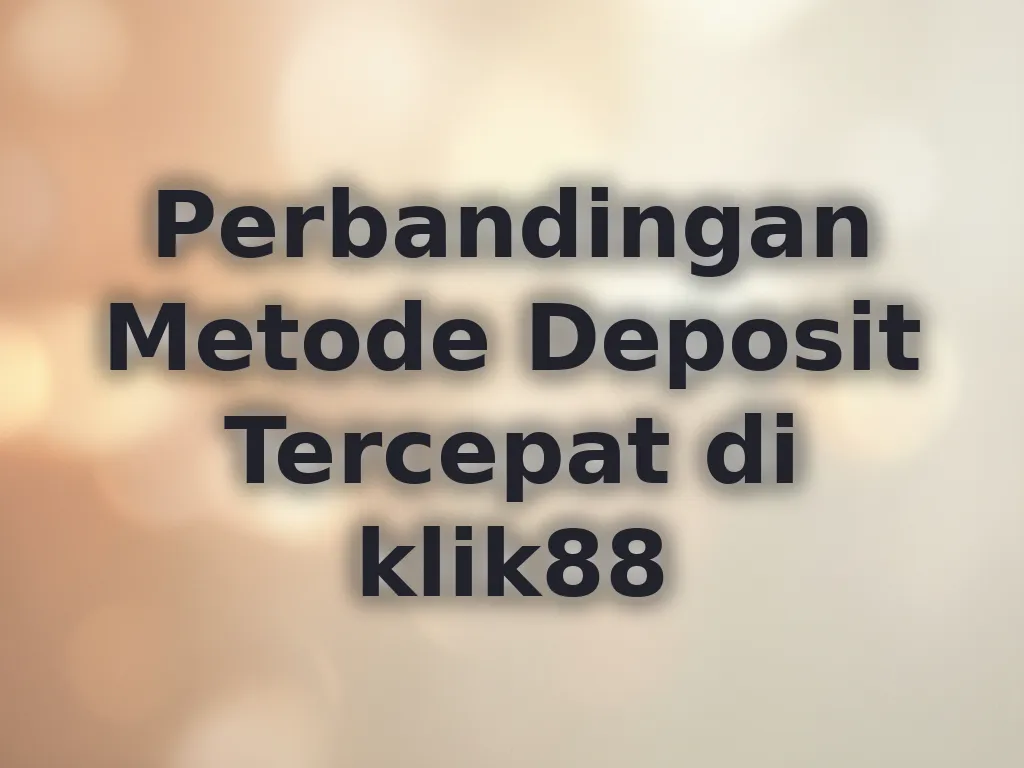 Perbandingan Metode Deposit Tercepat di klik88
